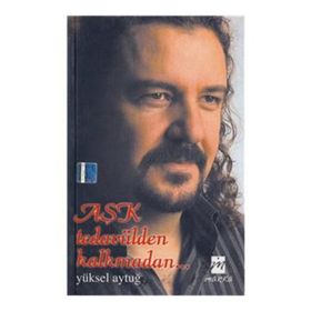 AŞK TEDAVÜLDEN KALKMADAN... - YÜKSEL AYTUĞ