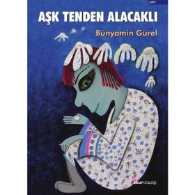 Aşk Tenden Alacaklı - Bünyamin Gürel