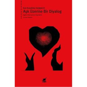 AŞK ÜZERINE BIR DIYALOG - EVE KOSOFSKY SEDGWICK