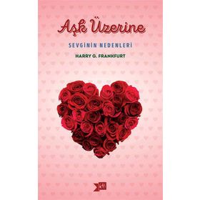 Aşk Üzerine Sevginin Nedenleri - Harry G. Frankfurt
