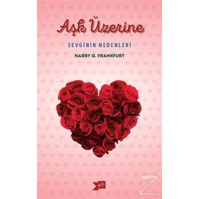 Aşk Üzerine Sevginin Nedenleri - Harry G. Frankfurt