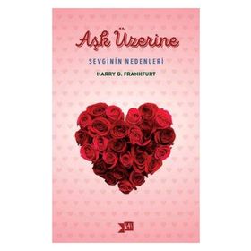 Aşk Üzerine Sevginin Nedenleri - Harry G. Frankfurt