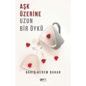 Aşk Üzerine Uzun Bir Öykü - Barış Kerem Bahar