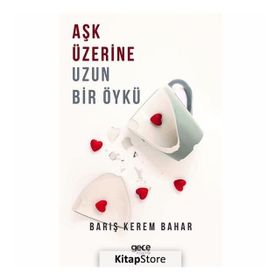 Aşk Üzerine Uzun Bir Öykü - Barış Kerem Bahar