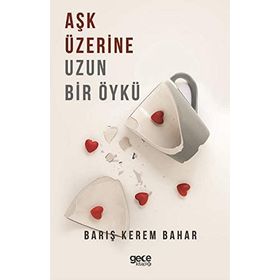 Aşk Üzerine Uzun Bir Öykü - Barış Kerem Bahar