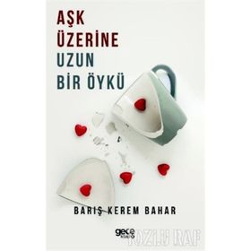 Aşk Üzerine Uzun Bir Öykü - Barış Kerem Bahar