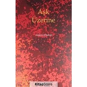 AŞK ÜZERİNE - YUSUF ÇETİNDAĞ