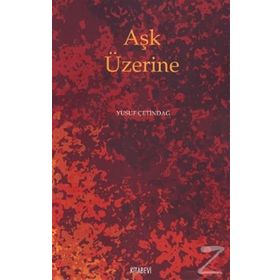 AŞK ÜZERİNE - YUSUF ÇETİNDAĞ