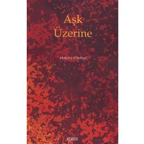 AŞK ÜZERİNE - YUSUF ÇETİNDAĞ
