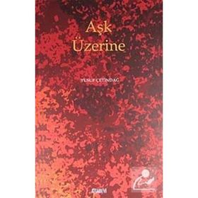 AŞK ÜZERİNE - YUSUF ÇETİNDAĞ