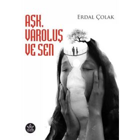 Aşk Varoluş ve Sen - Erdal Çolak