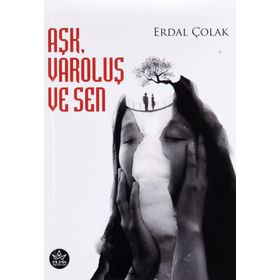 Aşk Varoluş ve Sen - Erdal Çolak