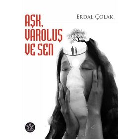 Aşk Varoluş ve Sen - Erdal Çolak