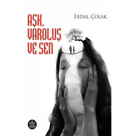 Aşk Varoluş ve Sen - Erdal Çolak