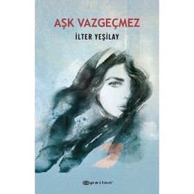 Aşk Vazgeçmez / İlter Yeşilay / Epsilon Yayınları