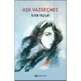 Aşk Vazgeçmez / İlter Yeşilay / Epsilon Yayınları