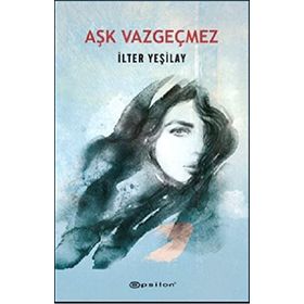 Aşk Vazgeçmez / İlter Yeşilay / Epsilon Yayınları