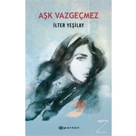 Aşk Vazgeçmez / İlter Yeşilay / Epsilon Yayınları
