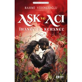 Aşk ve Acı İhanet ve Kehanet - Rahmi Vidinlioğlu
