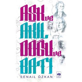 Aşk Ve Akıl Doğu Batı - Senail Özkan