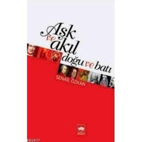 Aşk Ve Akıl Doğu Batı - Senail Özkan