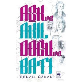 Aşk Ve Akıl Doğu Batı - Senail Özkan