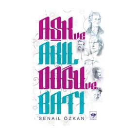Aşk Ve Akıl Doğu Batı - Senail Özkan