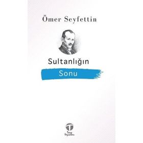 Aşk ve Ayak Parmakları Sultanlığın Sonu - Ömer Seyfettin