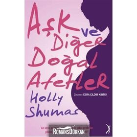 Aşk ve Diğer Doğal Afetler - Holly Shumas