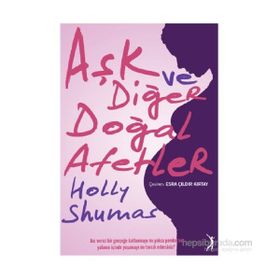 Aşk ve Diğer Doğal Afetler - Holly Shumas
