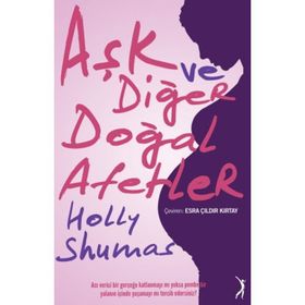 Aşk ve Diğer Doğal Afetler - Holly Shumas