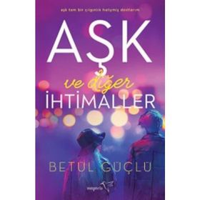 Aşk Ve Diğer İhtimaller - Betül Güçlü