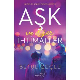 Aşk Ve Diğer İhtimaller - Betül Güçlü