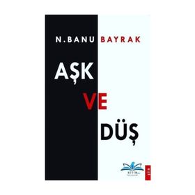 Aşk Ve Düş - N. Banu Bayrak