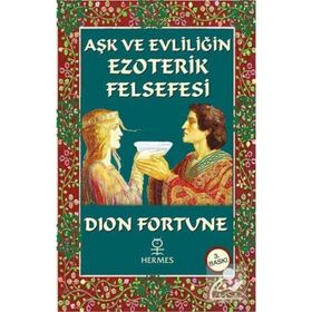 AŞK VE EVLİLİĞİN EZOTERIK FELSEFESI - DION FORTUNE
