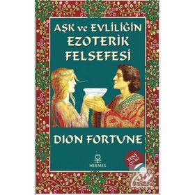 AŞK VE EVLİLİĞİN EZOTERIK FELSEFESI - DION FORTUNE