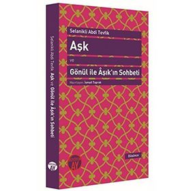 Aşk ve Gönül ile Aşık’ın Sohbeti - Selanikli Abdi Tevfik