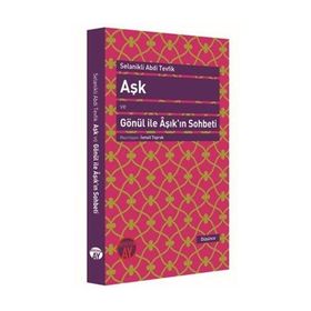 Aşk ve Gönül ile Aşık’ın Sohbeti - Selanikli Abdi Tevfik