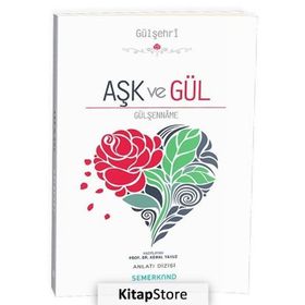 Aşk ve Gül Gülşenname - Kemal Yavuz