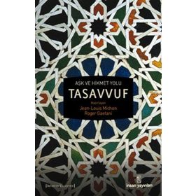AŞK VE HIKMET YOLU TASAVVUF - JEAN-LOUIS MICHON;ROGER GAETANI