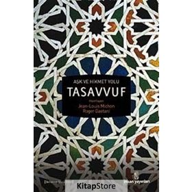 AŞK VE HIKMET YOLU TASAVVUF - JEAN-LOUIS MICHON;ROGER GAETANI