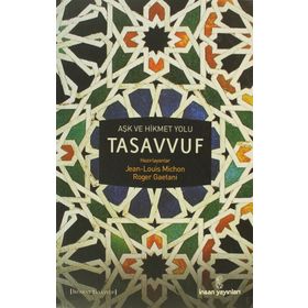 AŞK VE HIKMET YOLU TASAVVUF - JEAN-LOUIS MICHON;ROGER GAETANI