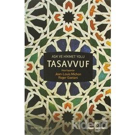 AŞK VE HIKMET YOLU TASAVVUF - JEAN-LOUIS MICHON;ROGER GAETANI