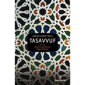 AŞK VE HIKMET YOLU TASAVVUF - JEAN-LOUIS MICHON;ROGER GAETANI