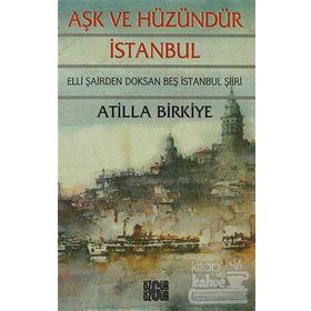 AŞK VE HÜZÜNDÜR İSTANBUL 50 ŞAİRDEN 95 İSTANBUL ŞİİRİ - ATILLA BIRKIYE