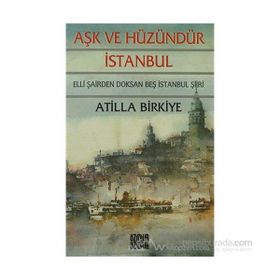 AŞK VE HÜZÜNDÜR İSTANBUL 50 ŞAİRDEN 95 İSTANBUL ŞİİRİ - ATILLA BIRKIYE