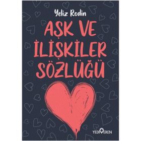 Aşk Ve İlişikiler Sözlüğü - Yeliz Rodin