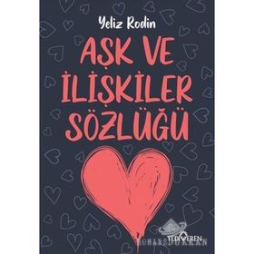 Aşk Ve İlişikiler Sözlüğü - Yeliz Rodin