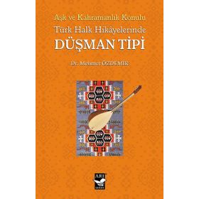 Aşk ve Kahramanlık Konulu Türk Halk Hikayalerinde Düşman Tipi - Mehmet Özdemir
