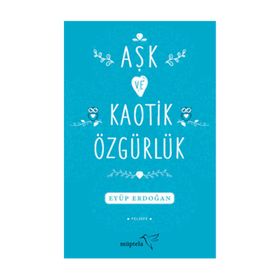 Aşk ve Kaotik Özgürlük - Eyüp Erdoğan